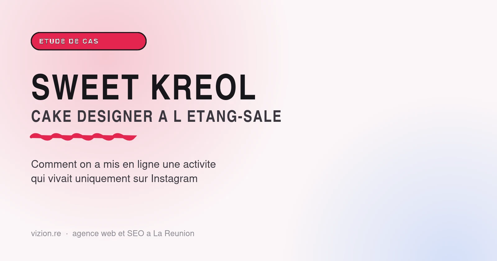 Étude de cas VIZION : le site de Sweet Kréol, cake designer à L'Étang-Salé à La Réunion
