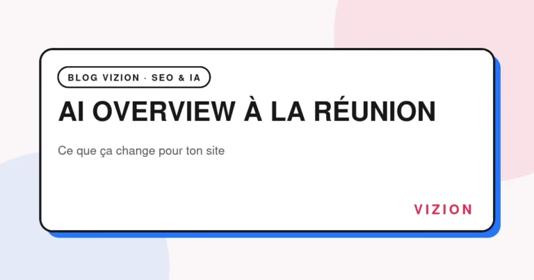 AI Overview : ce que ça change pour ton site à La Réunion