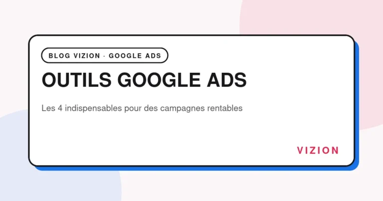 Outils Google Ads : les 4 indispensables pour des campagnes rentables