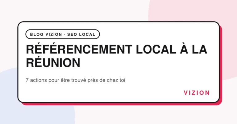 Référencement local à La Réunion : 7 actions pour être visible auprès des clients proches
